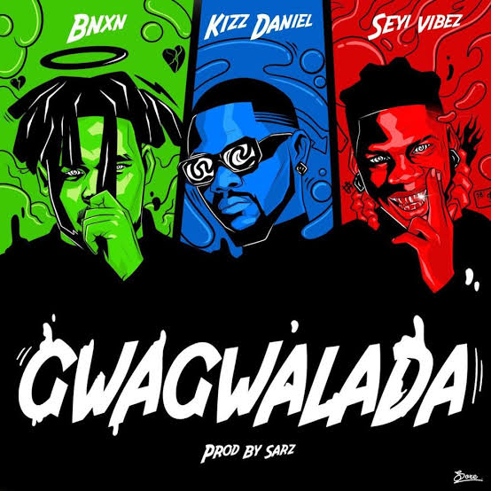 BNXN - GWAGWALADA Ft. Kizz Daniel & Seyi Vibez Mp3 Download