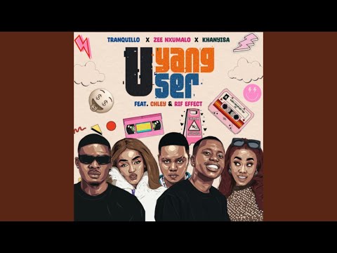 Tranquillo, Zee Nxumalo & Khanyisa - UYANG’User feat. Chley & Rif Effect