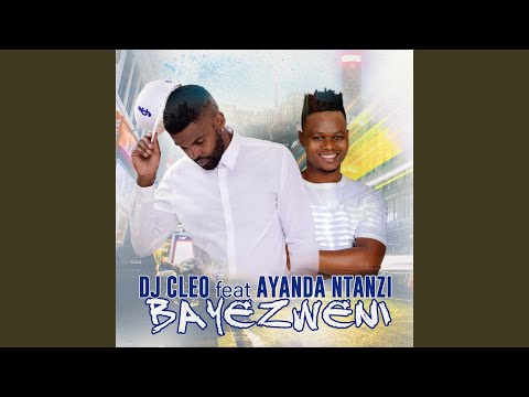 DJ Cleo - Bayezweni ft Ayanda Ntanzi