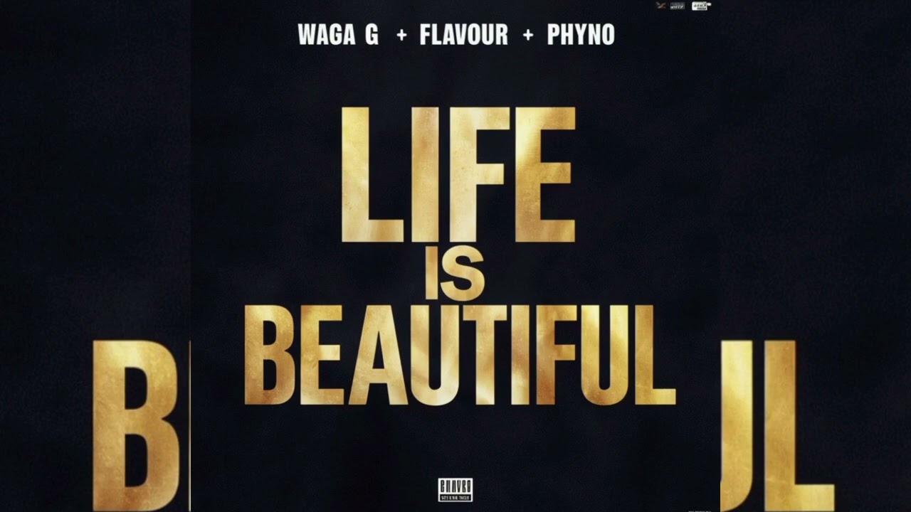 Waga G – Life is Beautiful ft. Flavour & Phyno