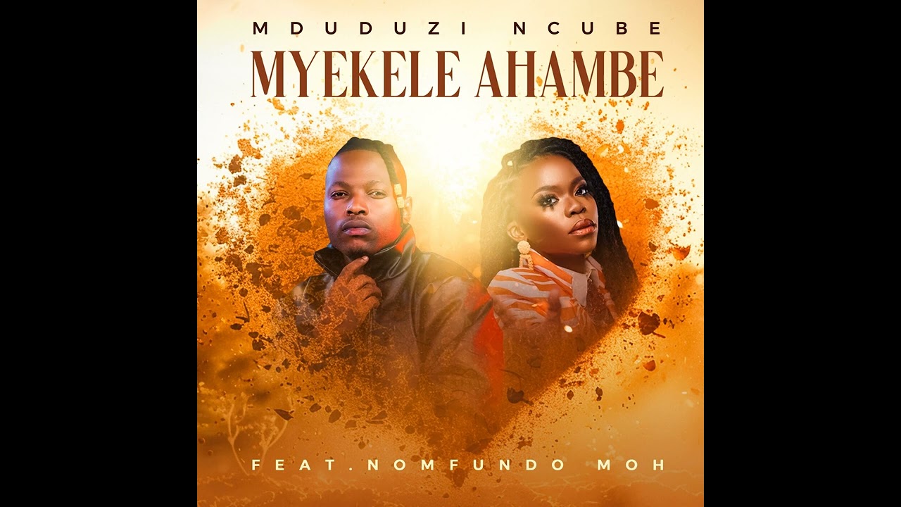 Mduduzi Ncube - Myekele Ahambe Feat. Nomfundo Moh