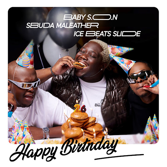 Baby S.O.N – Happy Birthday Ft Ice Beats Slide & Sbuda Maleather