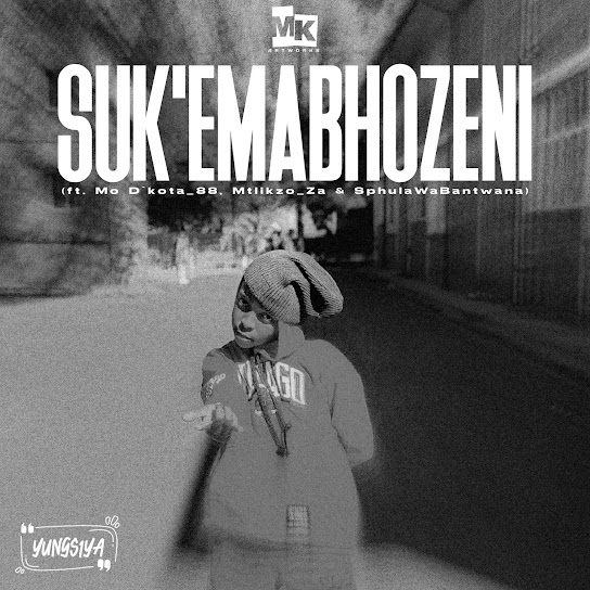 Yungsiya – Suk'Emabhozeni Ft Mo D'kota_88, SphulaWaBantwana & Mtlikzo_Za