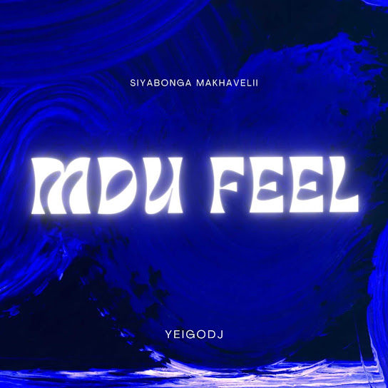 Siyabonga Makhavelii – MDU FEEL Ft YeigoDj