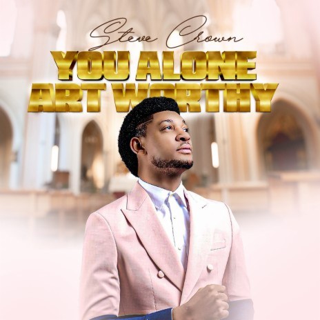 Steve Crown - You Alone Art Worthy MP3 Download & Lyrics | Boomplay