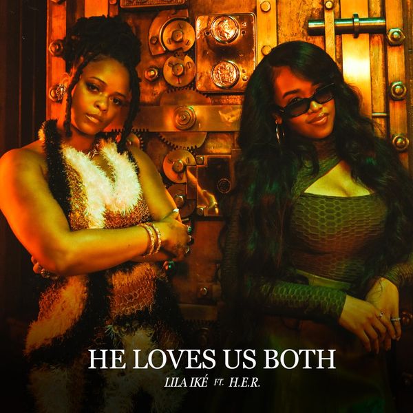 Lila Iké – He Loves Us Both ft H.E.R.