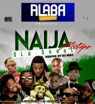 Alabareports Promotions – Naija Old School Mixtape ft. DJ Max A.K.A King Of  DJs - NaLoaded