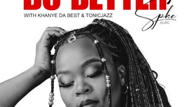 SPHEMusic – Do Better ft Tonic Jazz & Khanye Da Best