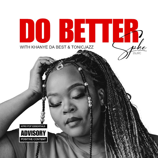 SPHEMusic – Do Better ft Tonic Jazz & Khanye Da Best