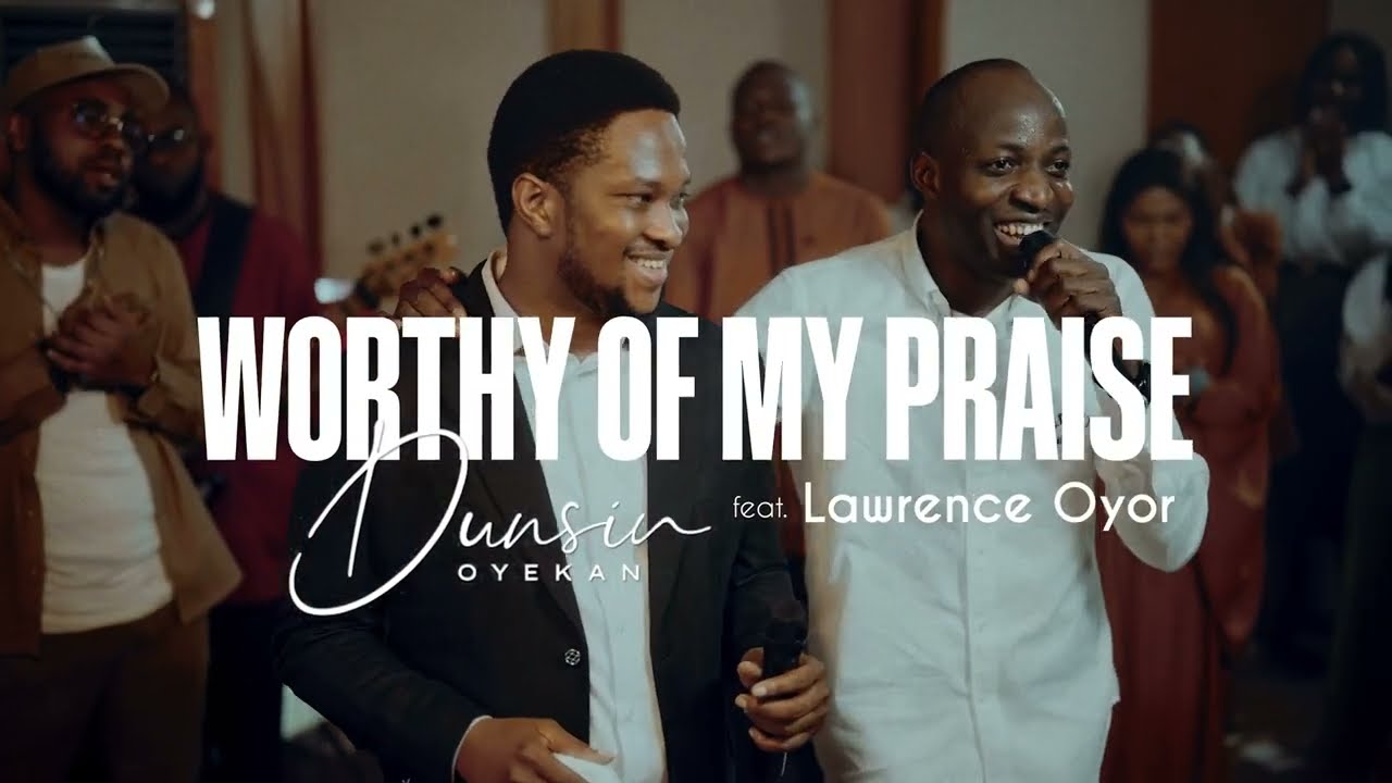 Worthy Of My Praise - Dunsin Oyekan ft  @LawrenceOyor #dunsinoyekan #worship #thegreatcommission