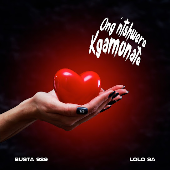 Busta 929 – Ong'ntshwere Kgamonate Ft Lolo SA