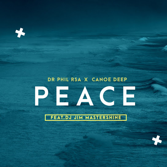 Dr Phil RSA – Peace ft Canoe Deep & Jim MasterShine