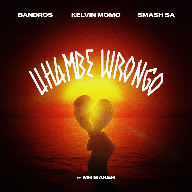 Bandros - Uhambe Wrongo (Feat. Mr. Maker) Ft. Kelvin Momo & Smash Sa