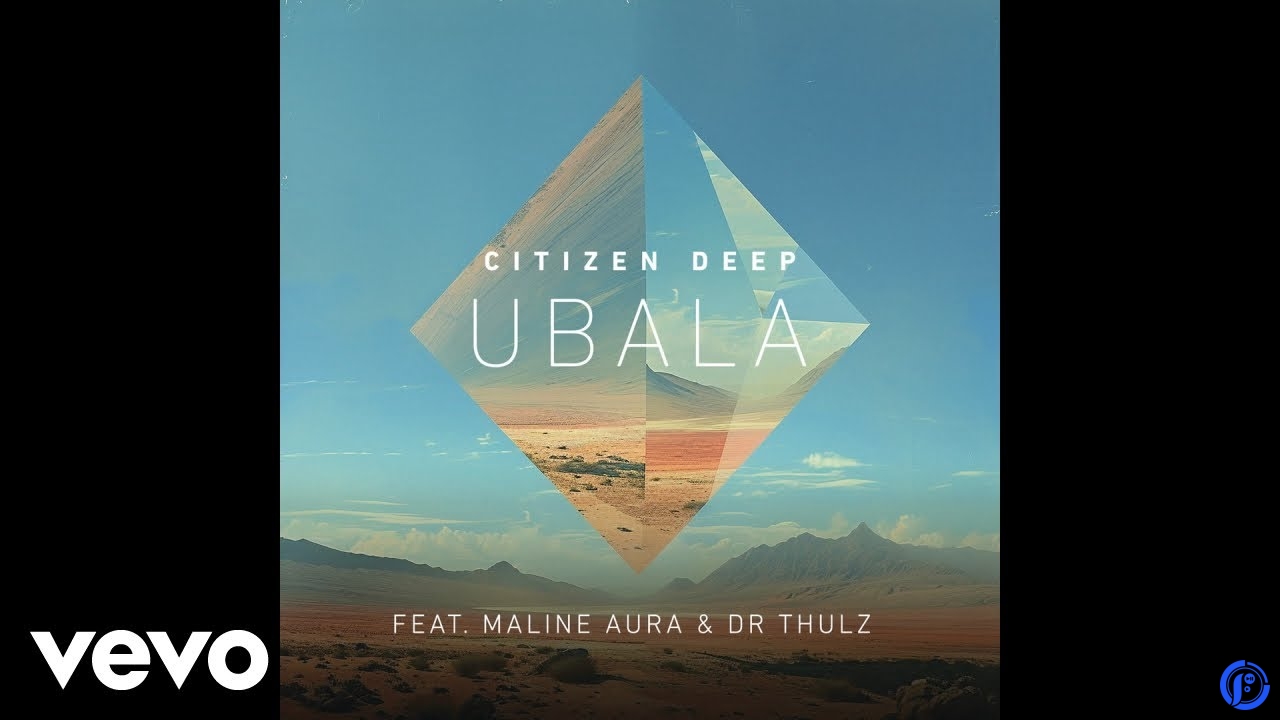 Citizen Deep – Ubala Ft Maline Aura & DR Thulz