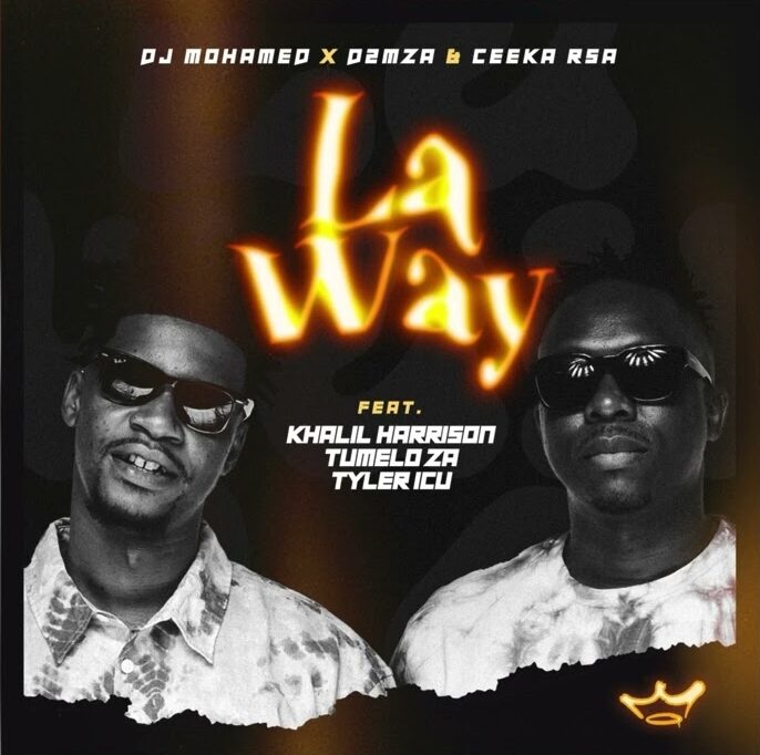 DJ Mohamed – La Way  Ft D2mza and Ceeka RSA, Khalil Harrison & Tumelo_za and Tyler ICU