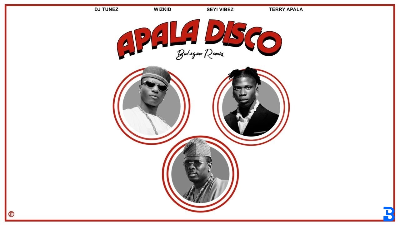 DJ Tunez - APALA DISCO (Remix) ft. Wizkid, Seyi Vibez & Terry Apala