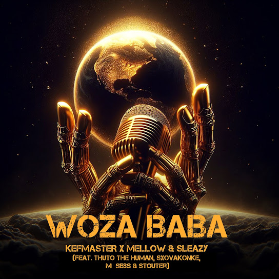 KEFMASTER - Woza Baba Ft MELLOW SLEAZY, Thuto The Human, SXOVAKONKE, M Sibbs & STOUTER