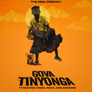 The Real Prechly - Gova Tinyonga Ft. Bean RSA, King Abashwe, Don K & Tiiger