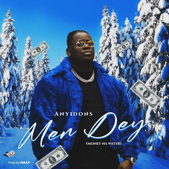 Anyidons - Men Dey (Money Na Water)