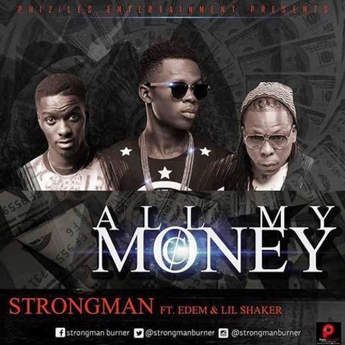 Strongman - All My Money ft Lil Shaker & Edem