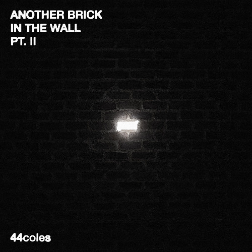 44coles - Another Brick in the Wall, Pt. 2