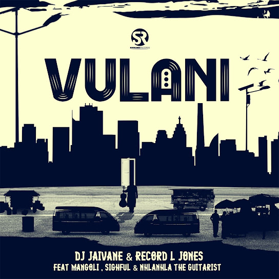 DJ Jaivane - Vulani Ft. Record L Jones, Mangoli, Sighful & NHLANHLA THE GUITARIST