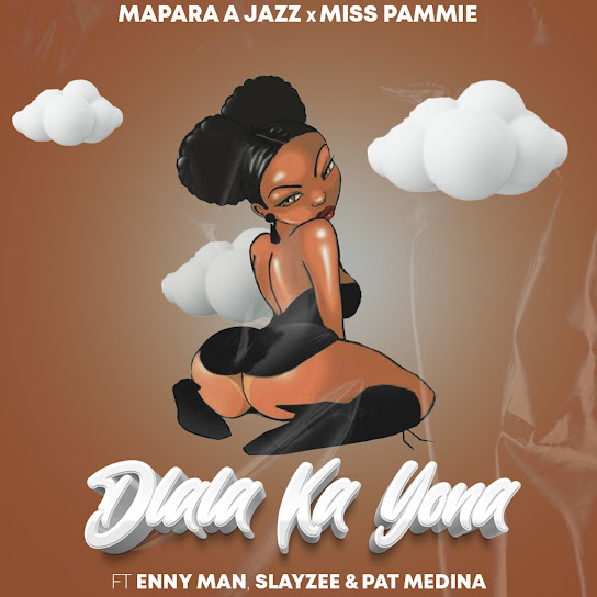 Mapara A Jazz – Dlala Ka Yona ft. Miss Pammie, Enny Man, SlayZee & Pat Medina