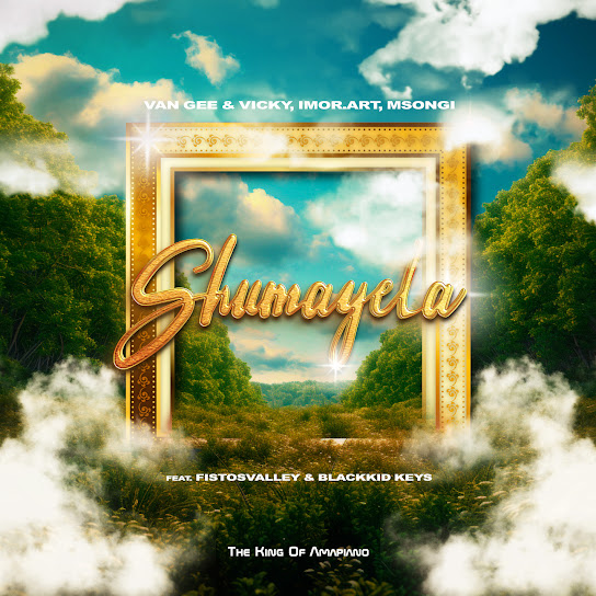 Van Gee - Shumayela Ft Vicky, Imor.art, Msongi, Fistosvalley & Blackkid Keys