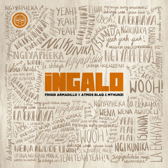 Frigid Armadillo – Ingalo (Radio Edit) ft. Atmos Blaq & Mthunzi