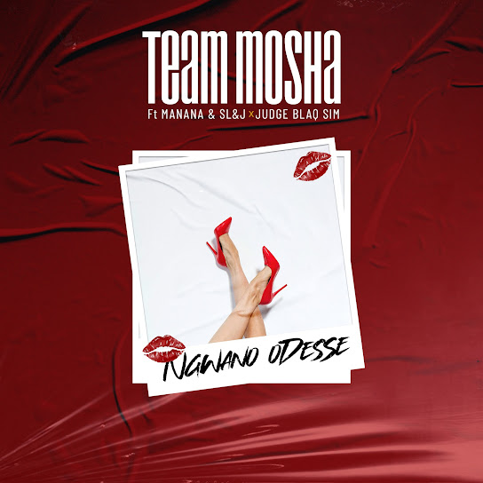 Team Mosha – Ngwano odesse (Radio Edit) Ft. Manana, Sl&J & Judge Blaq Sim